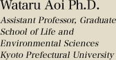 Wataru Aoi Ph.D. Assistant Professor, Graduate School of Life and Environmental Sciences Kyoto Prefectural University