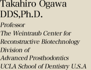 Professor The Weintraub Center for Reconstructive Biotechnology Division of Advanced Prosthodontics UCLA School of Dentistry U.S.A