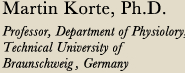 Prof.Dr. Martin Korte Director of the Zoological Institute, Division Cellular Neurobiology, TU Braunschweig, Germany