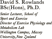 avid S. Rowlands, Bsc(Hons), Ph.D. Prof. Senior Lecturer, School of Sport and Exercise Director of Exercise Physiology and Metabolism　Lab Wellington Campus, Massey University,New Zealand